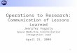 1 Jennifer Fogarty Space Medicine Constellation Integration Lead April 21, 2009 Operations to Research: Communication of Lessons Learned