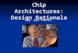Chip Architectures: Design Rationale By Joe Peric