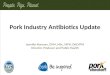 Pork Industry Antibiotics Update Jennifer Koeman, DVM, MSc, MPH, DACVPM Director, Producer and Public Health