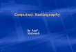 Computed Radiography By Prof. Stelmark. Presently, an acceleration in the conversion from screen-film radiography (analog) to digital radiography (DR)