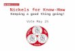 Nickels for Know-How Keeping a good thing going! Vote May 25