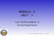Technician Module 2 Unit 7 Slide 1 MODULE 2 UNIT 7 Law Enforcement & Investigations