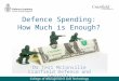 Defence Spending: How Much is Enough? Dr Teri McConville Cranfield Defence and Security