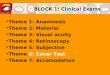 BLOCK 1: Clinical Exams Theme 1: Anamnesis Theme 2: Material Theme 3: Visual acuity Theme 4: Retinoscopy Theme 5: Subjective Theme 6: Cover Test Theme
