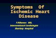Symptoms Of Ischemic Heart Disease F.Nikaeen MD, Interventional Cardiologist Shariaty Hospital