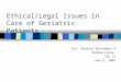 Ethical/Legal Issues in Care of Geriatric Patients Drs. Barbara Barrowman & Andrew Latus ISD II June 6, 2003