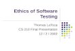 Ethics of Software Testing Thomas LaToza CS 210 Final Presentation 12 / 2 / 2002