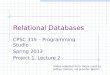 Relational Databases CPSC 315 – Programming Studio Spring 2013 Project 1, Lecture 2 Slides adapted from those used by Jeffrey Ullman, via Jennifer Welch