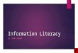 Information Literacy BY: TOMMY ROHRER. Intro to Information Literacy  Definition: Information literacy is a set of abilities requiring individuals to