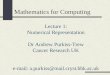Mathematics for Computing Lecture 1: Numerical Representation Dr Andrew Purkiss-Trew Cancer Research UK e-mail: a.purkiss@mail.cryst.bbk.ac.uk