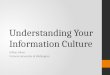 Understanding Your Information Culture Gillian Oliver Victoria University of Wellington