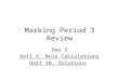 Marking Period 3 Review Day 3 Unit 9, Mole Calculations Unit 10, Solutions