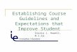 Establishing Course Guidelines and Expectations that Improve Student Success and Satisfaction Gloria J. Howell, M.S.Ed