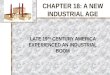 CHAPTER 18: A NEW INDUSTRIAL AGE LATE 19 TH CENTURY AMERICA EXPERIENCED AN INDUSTRIAL BOOM