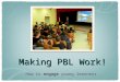 Making PBL Work! How to engage young learners. Problem Based Learning
