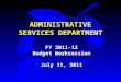 ADMINISTRATIVE SERVICES DEPARTMENT FY 2011-12 Budget Worksession July 11, 2011