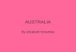 AUSTRALIA By elizabeth brownlee. ~Australia!~ FACTS Capital: Canberra Leader: Queen Elizabeth II Government: Democratic Local divisions: 6 states and