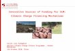 Innovative Sources of Funding for SLM: Climate Change Financing Mechanisms Saveis Joze Sadeghian Advisor Climate Change Finance Programme, Global Mechanism