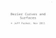 1 Bezier Curves and Surfaces © Jeff Parker, Nov 2011