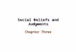 Social Beliefs and Judgments Chapter Three. Explaining others Attribution Theory –Dispositional vs. situational attributions –Inferring traits –Commonsense