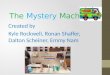 The Mystery Machine Created by Kyle Rockwell, Ronan Shaffer, Dalton Scheiner, Emmy Nam