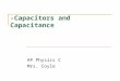 -Capacitors and Capacitance AP Physics C Mrs. Coyle
