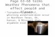 Page 63-68 terms Weather Phenomena that effect people and Places” Tornadoes—a powerful, whirling windstorm—more occur in Northern Texas, Ok, Kansas, &