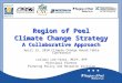 Region of Peel Climate Change Strategy A Collaborative Approach April 15, 2010 Climate Change Round Table Conference Leilani Lee-Yates, MCIP, RPP Principal