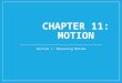 CHAPTER 11: MOTION Section 1: Measuring Motion. Observing Motion How do you determine if something is moving? Is a person sitting in a driving car moving?