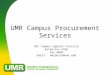 UMR Campus Procurement Services G5C Campus Support Facility Extension 4266 Fax 4048 Email: umrpurch@umr.edu