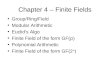 Chapter 4 – Finite Fields Group/Ring/Field Modular Arithmetic Euclid’s Algo Finite Field of the form GF( p ) Polynomial Arithmetic Finite Field of the