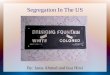 Segregation In The US By: Jama Ahmed and Issa Hirsi