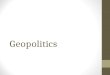 Geopolitics. What is it? Geopolitics – claiming lands because of its strategic location Controlling a place because of where it is A place that has important