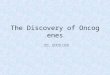 The Discovery of Oncogenes 张雪、赵颖慧、刘席文. The discovery of Reverse transcriptase Experiment about the discover of srcExperiment about the discover of src