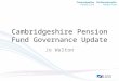 Cambridgeshire Pension Fund Governance Update Jo Walton