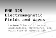 ENE 325 Electromagnetic Fields and Waves Lecture 3 Gauss’s law and applications, Divergence, and Point Form of Gauss’s law 1