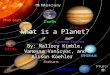 What is a Planet? By: Mallory Kimble, Vanessa VanScyoc, and Alison Koehler