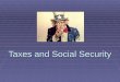 Taxes and Social Security. Understanding Taxes  Taxes are a form of payment to the government to support government services.  There are three types