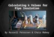 Calculating k Values for Pipe Insulation By Russell Peterson & Chris Mabey