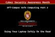 Cyber Security Awareness Month Using Your Laptop Safely On the Road Off-Campus Safe Computing Part 2
