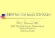 EBM for the busy Clinician Gil C. Grimes, MD EBM Working Group, Department Family Medicine Scott & White