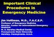Important Clinical Procedures in Procedures in Emergency Medicine Jim Holliman, M.D., F.A.C.E.P. Professor of Emergency Medicine Director, Center for International