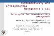 Sustainability and Environmental Management E-105 Strategies for Sustainability Management Robert B. Pojasek, PhD Adjunct Lecturer on Environmental Science,