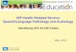IEP Health Related Service: Speech/Language Pathology and Audiology Identifying ICD-10-CM Codes May, 2015