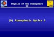 (9) Atmospheric Optics 3 Physics of the Atmosphere II Atmo II 206