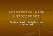 Enterprise-Wide Enforcement Sandra Scott Zeigler for the AZILG