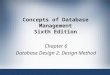 Concepts of Database Management Sixth Edition Chapter 6 Database Design 2: Design Method