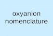 Oxyanion nomenclature. ate suffix = representative ion