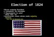 Election of 1824 Monroe outgoing President 4 Candidates for President 3 Requirements to vote? – White, Rich, Guy Constitution states winner needs majority