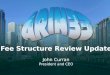 Fee Structure Review Update John Curran President and CEO